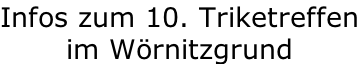 Infos zum 10. Triketreffen im Wörnitzgrund