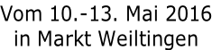 Vom 10.-13. Mai 2016 in Markt Weiltingen